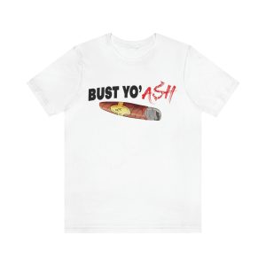 Bust Yo' Ash Short Sleeve T-Shirt