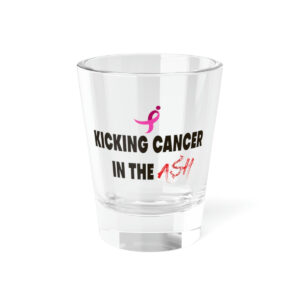 Kicking Cancer In The Ash Trays Shot Glass, 1.5oz