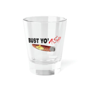 Bust Yo' Ash Shot Glass, 1.5oz