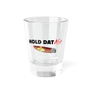 Hold Dat Ash Shot Glass, 1.5oz