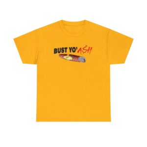 Bust Yo' Ash T-Shirt (5xl)