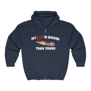 My Ash Is Bigger Than Yours Full Zip Hooded Sweatshirt